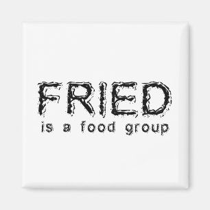 Fried Is A Food Group Funny Magnet