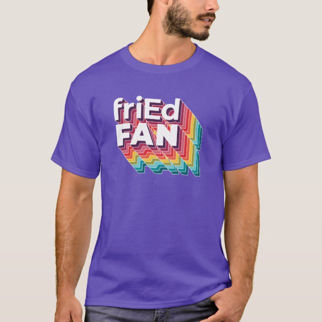 friEdFan in ALL THE COLORS! T-Shirt (Front)