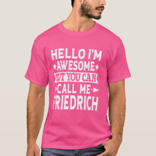 Friedrich First Name Hello I'm Awesome Call Me Fri T-Shirt