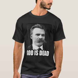 Friedrich Nietzsche   God Is Dead   Philosophy   N T-Shirt
