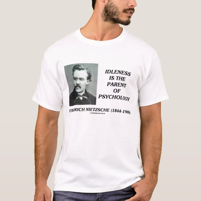 Friedrich Nietzsche Idleness Parent Of Psychology T-Shirt (Front)