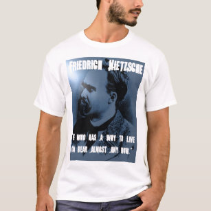 Friedrich Nietzsche WHY TO LIVE T-Shirt