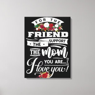 Friend and support Mum Birthday Gift,Mum Gift Idea Canvas Print