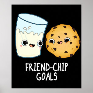 Friend-Chip Goals Funny Milk Cookies Pun Dark BG Poster