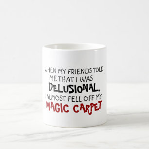 Friend delusion fell off magic carpet funny coffee mug