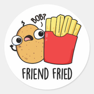 Friend Fried Funny French Fries Pun Classic Round Sticker