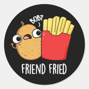 Friend Fried Funny French Fries Pun Dark BG Classic Round Sticker