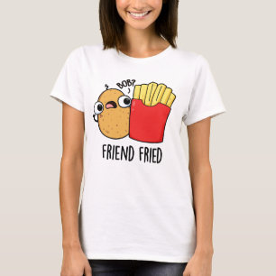 Friend Fried Funny French Fries Pun  T-Shirt