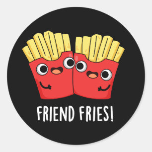 Friend Fries Funny BFF Pun Dark BG Classic Round Sticker