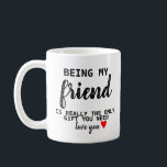 Friend Gift Funny Birthday BFF Coffee Mug<br><div class="desc">Friend Gift Funny Birthday BFF</div>