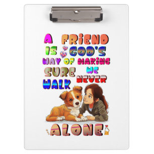 Friend Gods Way Of Making Sure We Never Walk Alone Clipboard
