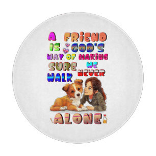 Friend Gods Way Of Making Sure We Never Walk Alone Cutting Board