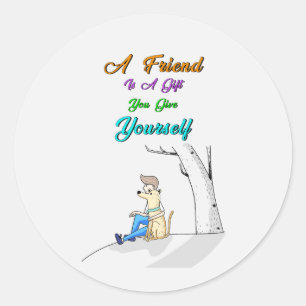 Friend Is A Gift You Give Yourself Dogs Friendship Classic Round Sticker