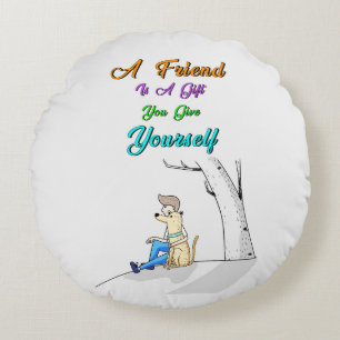 Friend Is A Gift You Give Yourself Dogs Friendship Round Cushion