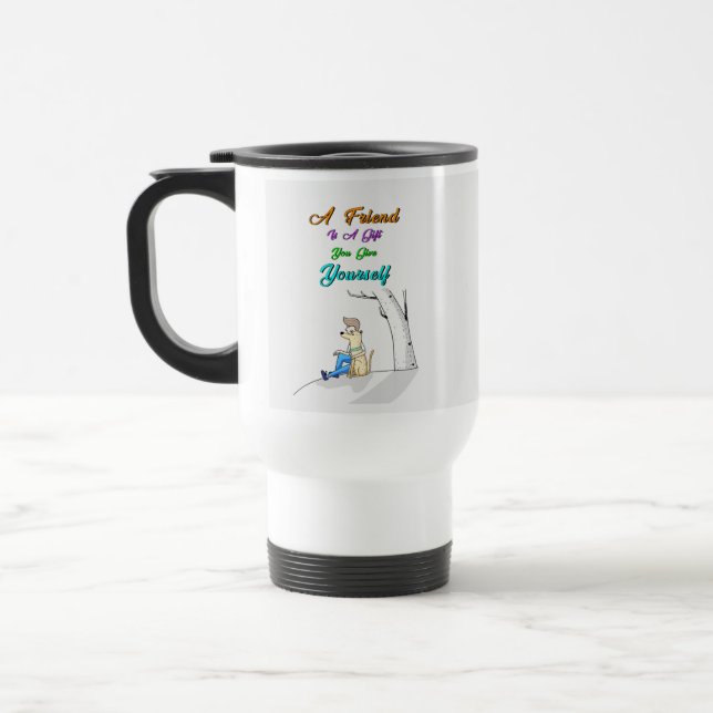Friend Is A Gift You Give Yourself Dogs Friendship Travel Mug (Left)