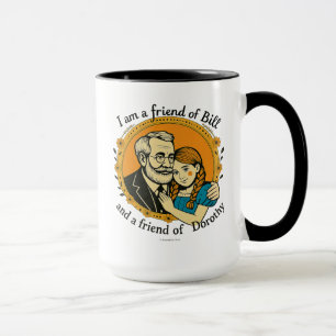 Friend of Bill and of Dorothy -  Mug
