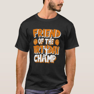 Friend Of The Birthday Champ Boys Basketball Party T-Shirt
