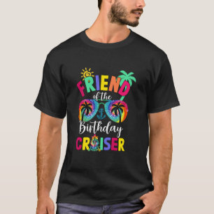Friend Of The Birthday Cruiser Matching Family Cru T-Shirt