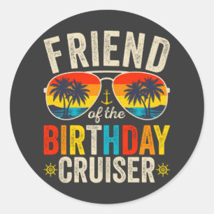 Friend of the Birthday Cruiser Vacation Classic Round Sticker