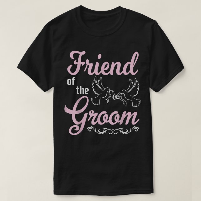 Friend Of The Groom Happy Wedding Marry Day To Him T-Shirt (Design Front)