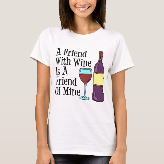 Friend With Wine Friend Of Mine T-Shirt (Front)