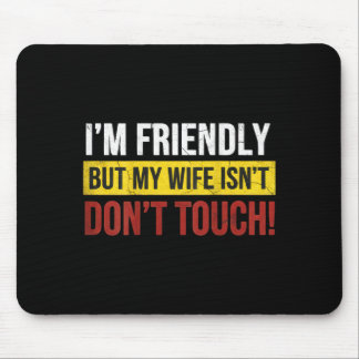Friendly But Wife Isnt Dont Touch Marriage Humor Mouse Mat