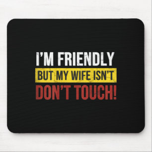 Friendly But Wife Isnt Dont Touch Marriage Humour Mouse Mat