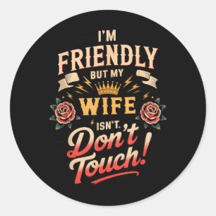 Friendly But Wife Isnt Dont Touch Tattoo Rose Classic Round Sticker