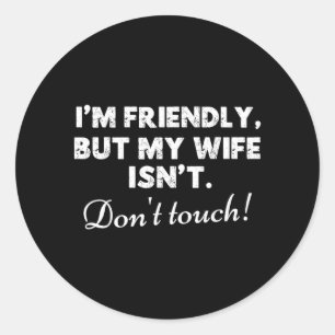 Friendly But Wife Isnt Funny Husband Quote Classic Round Sticker