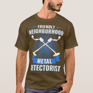 Friendly Neighbourhood Metal Detectorist Metal Det T-Shirt
