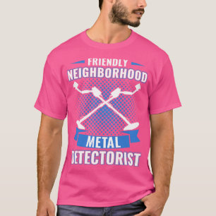 Friendly Neighbourhood Metal Detectorist Metal Det T-Shirt