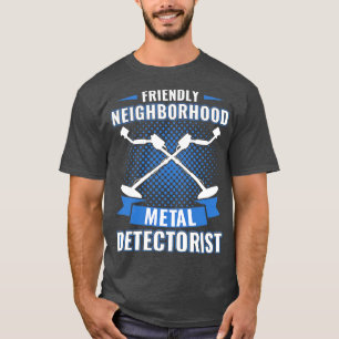 Friendly Neighbourhood Metal Detectorist Metal Det T-Shirt