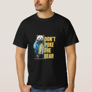 Friendly Warning: 'Don't Poke the Bear Funny Joke T-Shirt