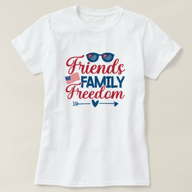 Friends, and Family and Freedom     T-Shirt (Design Front)