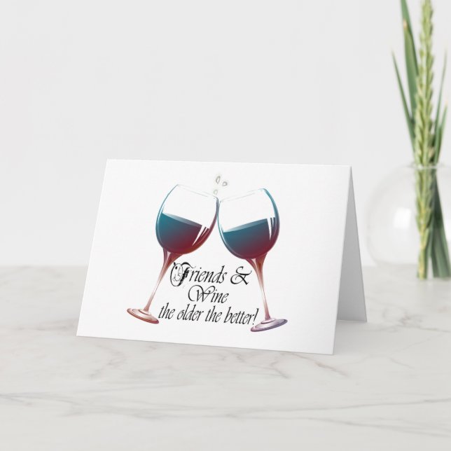 Friends and Wine, older the better! humourous card (Front)