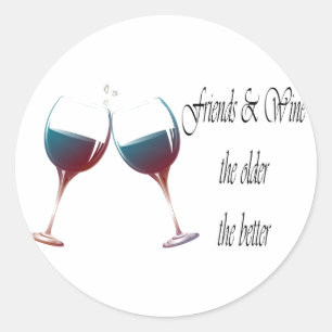 Friends and Wine the older the better, art gifts Classic Round Sticker