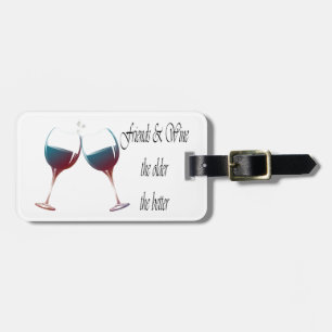 Friends and Wine the older the better, art gifts Luggage Tag