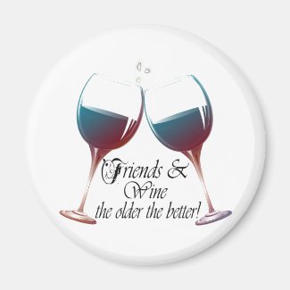 Friends and Wine the older the better funny Magnet