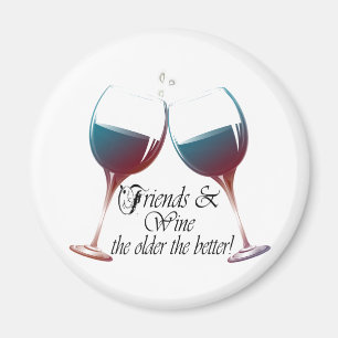 Friends and Wine the older the better funny Magnet