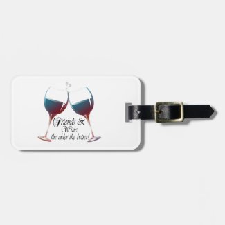 Friends and Wine the older the better Wine art Luggage Tag