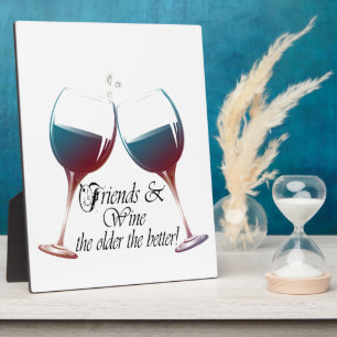 Friends and Wine the older the better Wine art Plaque