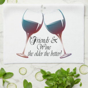 Friends and Wine the older the better Wine art Tea Towel