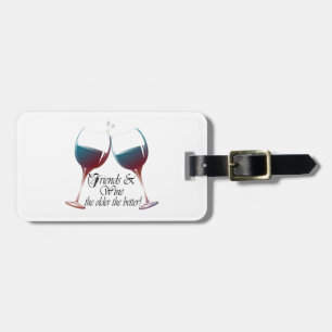 Friends and Wine, the older the better, Wine Gifts Luggage Tag