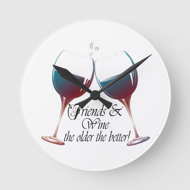 Friends and Wine, the older the better, Wine Gifts Round Clock (Front)