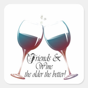 Friends and Wine, the older the better, Wine Gifts Square Sticker
