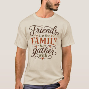 Friends are Family Thanksgiving T-Shirt