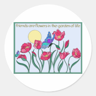 Friends are Flowers In the Garden of Life Classic Round Sticker