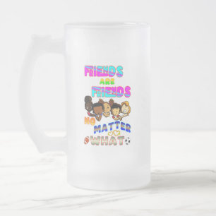 Friends Are Friends No Matter What Frosted Glass Beer Mug