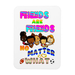 Friends Are Friends No Matter What Magnet