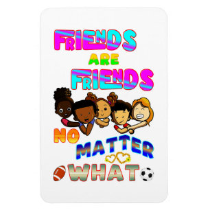 Friends Are Friends No Matter What Magnet